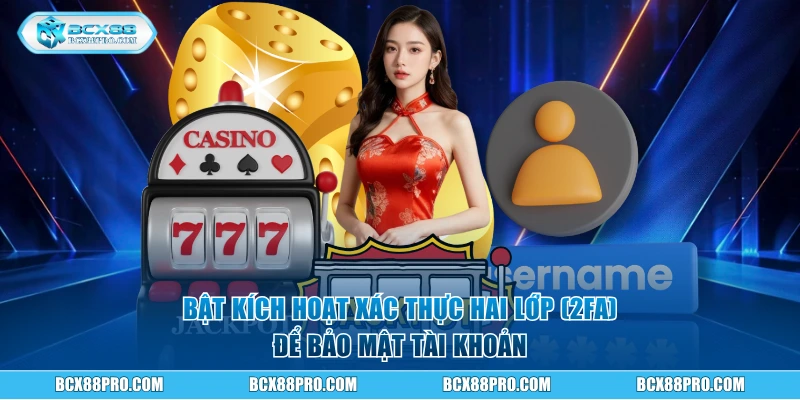 Bật kích hoạt xác thực hai lớp (2FA) để bảo mật tài khoản