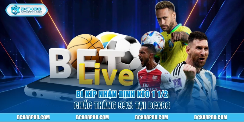 Bí kíp nhận định kèo 1 1/2 chắc thắng 99%
