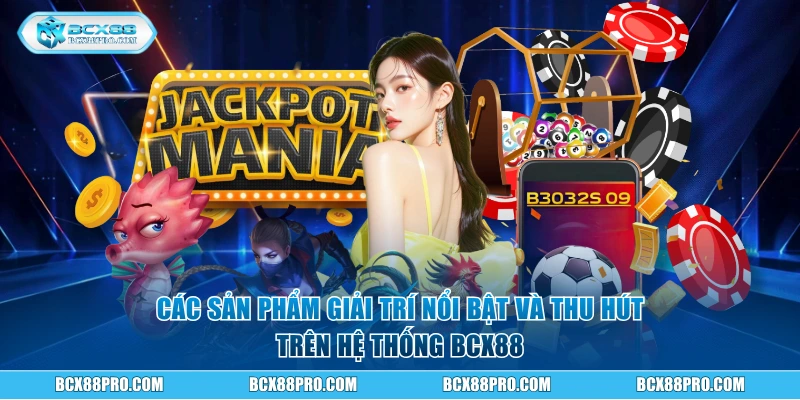 Các sản phẩm giải trí nổi bật và thu hút trên hệ thống