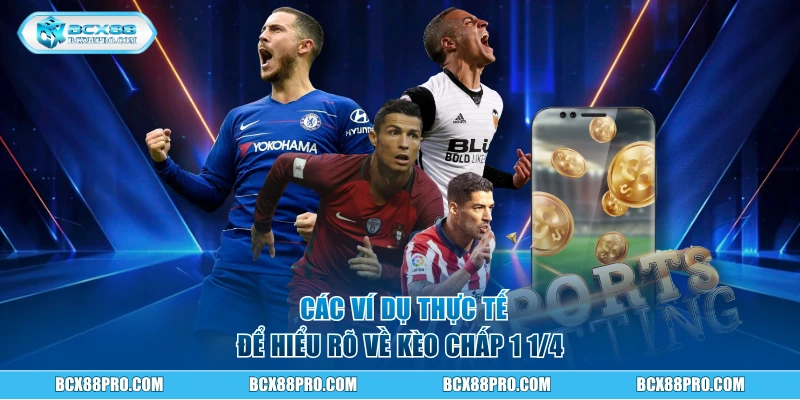 Các ví dụ thực tế để hiểu rõ về kèo chấp 1 1/4