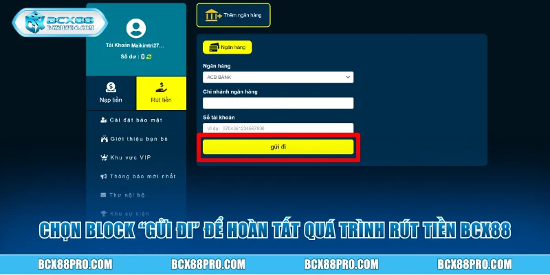 Chọn block “gửi đi” để hoàn tất quá trình rút tiền BCX88