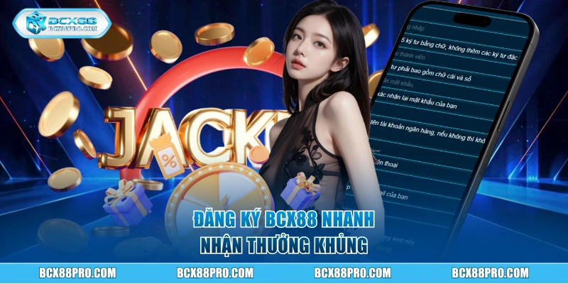 Đăng ký BCX88 nhanh, nhận thưởng khủng