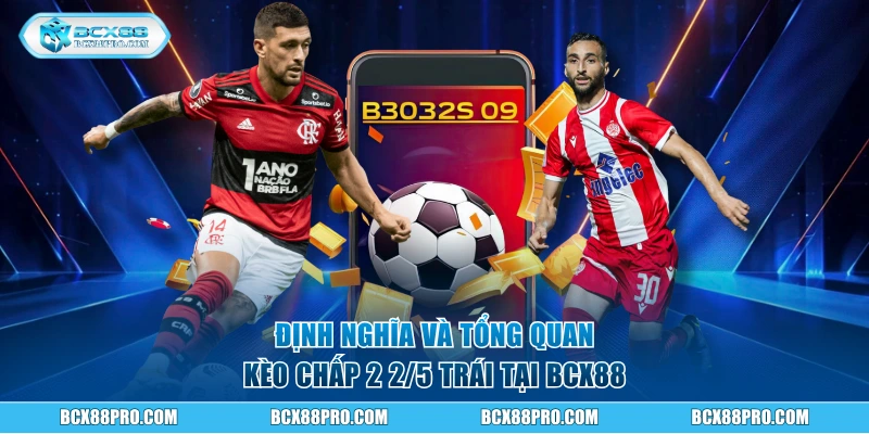 Định nghĩa và tổng quan kèo chấp 2 2/5 trái