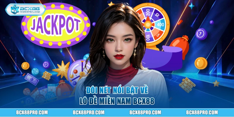 Lô Đề Miền Nam BCX88 Và Cách Soi Cầu Đánh Đâu Trúng Đó 2 Đôi nét nổi bật về Lô Đề Miền Nam BCX88