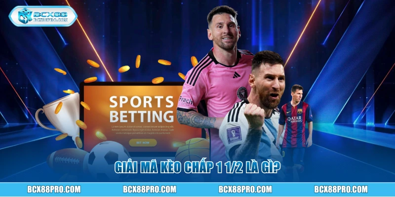 Giải mã kèo chấp 1 1/2 là gì?