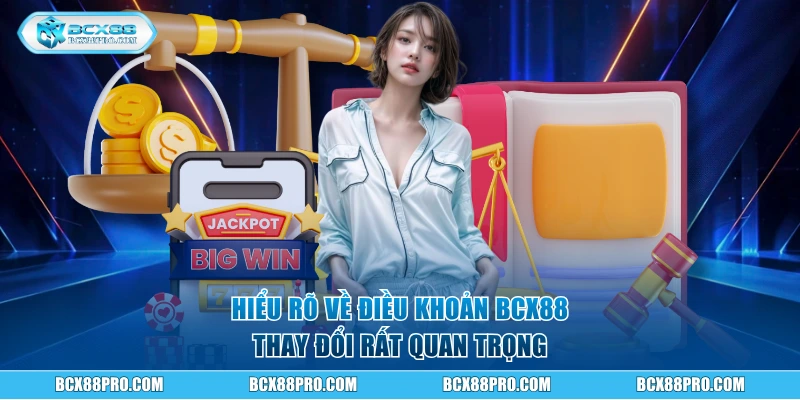 Miễn Trừ Trách Nhiệm BCX88 - Chính Sách Quan Trọng Cần Nắm 3 Hiểu rõ về điều khoản BCX88 thay đổi