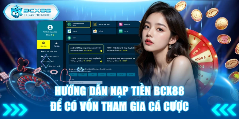 Hướng Dẫn Nạp Tiền BCX88 Để Có Vốn Tham Gia Cá Cược 1 nạp tiền BCX88