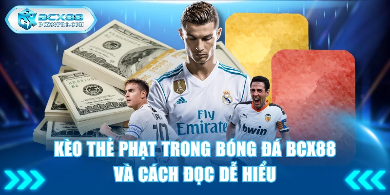 Kèo Thẻ Phạt Trong Bóng Đá BCX88 Và Cách Đọc Dễ Hiểu 1 Kèo thẻ phạt