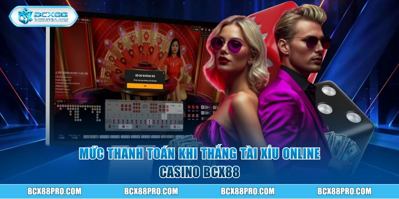 Tài Xỉu Online - Luật Chơi Và Kinh Nghiệm Thắng 100 Triệu 3 Mức thanh toán khi thắng Tài Xỉu Online casino BCX88