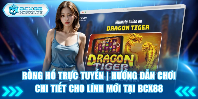 Rồng Hổ Trực Tuyến BCX88 | Hướng Dẫn Chơi Chi Tiết Từ A-Z 1 Rồng hổ trực tuyến