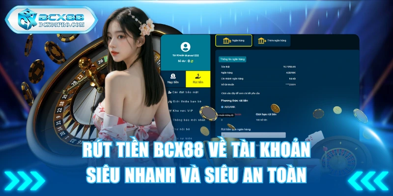 Rút Tiền BCX88 Về Tài Khoản Siêu Nhanh Và Siêu An Toàn 1 Rút tiền BCX88