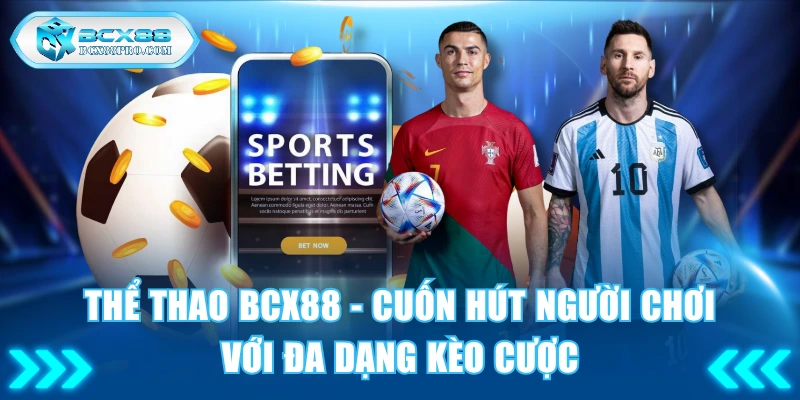 Thể Thao BCX88 - Cuốn Hút Người Chơi Với Đa Dạng Kèo Cược