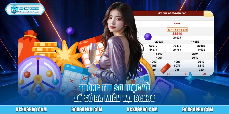 Thông tin sơ lược về xổ số ba miền tại BCX88