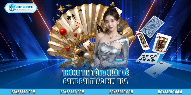 Tìm hiểu tổng quát về game Trác Kim Hoa