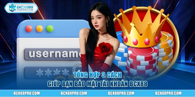 Tổng hợp 3 cách giúp bạn bảo mật tài khoản BCX88
