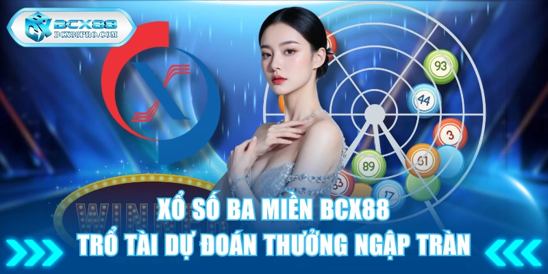 Xổ Số Ba Miền BCX88 - Trổ Tài Dự Đoán Thưởng Ngập Tràn 1 Xổ số ba miền